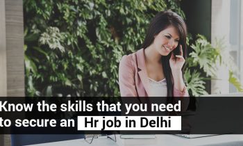 Know the skills that you need to secure an HR job in Delhi