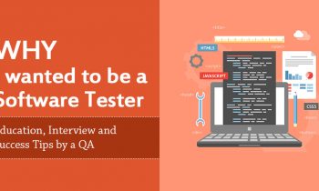 Why I Wanted to be a Software Tester. Education, Interview and Success Tips by a QA