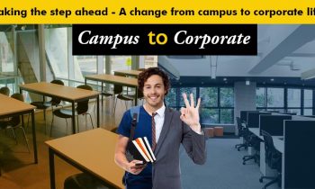 Taking The Step Ahead – A Change From Campus to Corporate Life