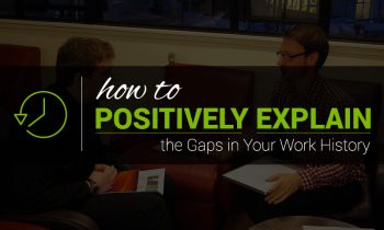 How to positively explain the gaps in your work history